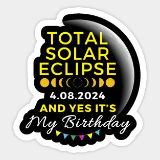 TOTAL SOLAR ECLIPSE APRIL 8 AND YES IT'S MY BIRTHDAY Sticker